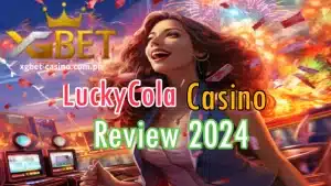 XGBET - LuckyCola Casino Review 2024